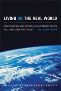 Living on the Real World: How Thinking and Acting Like Meteorologists Will Help Save the Planet (en Inglés)