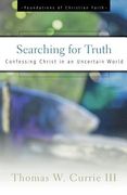 searching for truth: confessing christ in an uncertain world