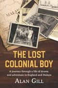 The Lost Colonial Boy: A Journey through a life of drama and adventure in England and Malaya (en Inglés)
