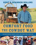Comfort Food the Cowboy Way: Backyard Favorites, Country Classics, and Stories From a Ranch Cook (en Inglés)