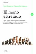 El Mono Estresado: Todo lo que Usted Necesita Saber Sobre el Estrés, su Prevención y su Tratamiento, Como Nunca se lo Habían Contado