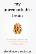 My Unremarkable Brain: A Fat-Fueled Adventure into the World of Epilepsy and the Ketogenic Diet (en Inglés)