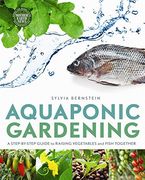 Aquaponic Gardening: A Step-By-Step Guide to Raising Vegetables and Fish Together (en Inglés)
