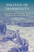 Politics of Tranquility: The Material and Mundane Lives of Buddhist Nuns in Post-Mao Tibet