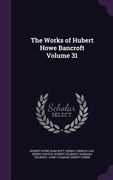 The Works of Hubert Howe Bancroft Volume 31 (en Inglés)