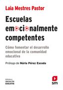 Escuelas emocionalmente competentes. Cómo fomentar el desarrollo emocional de la comunidad educativa