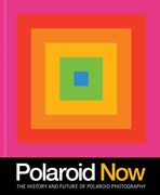 Polaroid Now: The History and Future of Polaroid Photography (en Inglés)