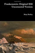Frankenstein: Original 1818 Uncensored Version