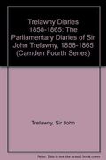 Trelawny Diaries 1858-1865: The Parliamentary Diaries of Sir John Trelawny, 1858-1865