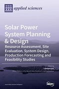 Solar Power System Planning & Design: Resource Assessment, Site Evaluation, System Design, Production Forecasting and Feasibility Studies (en Inglés)