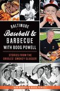 Baltimore Baseball & Barbecue with Boog Powell: Stories from the Orioles' Smokey Slugger (en Inglés)