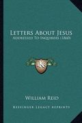 letters about jesus: addressed to inquirers (1860) (en Inglés)