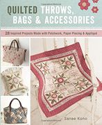 Quilted Throws, Bags and Accessories: 28 Inspired Projects Made With Patchwork, Paper Piecing & Appliqua] (en Inglés)