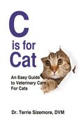 C is for Cat: An Easy Guide to Veterinary Care For Cats (en Inglés)