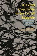 Art and Creativity in an Era of Ecocide: Embodiment, Performance and Practice (en Inglés)