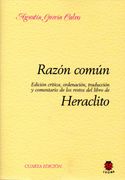 Razon Comun Heraclito (Edicion Critica, Ordenacion, Traduccion y Comentario de los Restos del Libre de Heraclito)