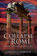 The Collapse of Rome: Marius, Sulla and the First Civil War (en Inglés)