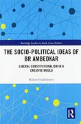 The Socio-Political Ideas of br Ambedkar: Liberal Constitutionalism in a Creative Mould (Routledge Studies in South Asian Politics) (en Inglés)