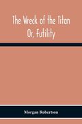 The Wreck Of The Titan: Or, Futility 
