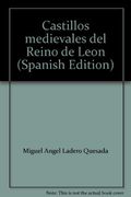 Castillos medievales del Reino de Leon (Spanish Edition)