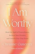 I am Worthy: Break the Spell of Unworthiness, Reclaim Your Divinity, and Unearth Your True Power (en Inglés)