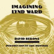 Imagining Lynd Ward (en Inglés)