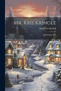 Mr. Kris Kringle: A Christmas Tale (en Inglés)