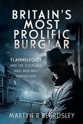 Britain's Most Prolific Burglar: Flannelfoot and the Scotland Yard Men Who Hunted Him (en Inglés)