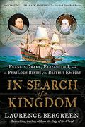 In Search of a Kingdom: Francis Drake, Elizabeth i, and the Perilous Birth of the British Empire (en Inglés)