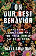 On our Best Behavior: The Seven Deadly Sins and the Price Women pay to be Good 