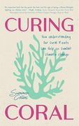 Curing Coral: A Marine Biologist’S Guide to Coral Reefs and how They Help us Combat Climate Change