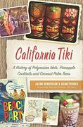 California Tiki: A History Of Polynesian Idols, Pineapple Cocktails And Coconut Palm Trees (en Inglés)
