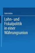 Lohn- und Fiskalpolitik in Einer Währungsunion de Edith Müller(Deutscher Universitätsverlag) (en Alemán)