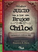 Célebre Juicio a los Brujos de Chiloé: Declaraciones reales de 1880