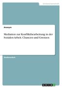 Mediation zur Konfliktbearbeitung in der Sozialen Arbeit. Chancen und Grenzen (en Alemán)