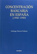Concentración Bancaria en España (1940-1990) (in Spanish)