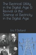 The Electrical Utility in a Digital Age & Revival of the Science of Electricity in the Digital Age (en Inglés)