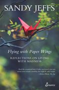 Flying with Paper Wings: Reflections on Living with Madness (en Inglés)