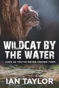 Wildcat by the Water: Cats as You've Never Known Them (en Inglés)