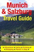Munich & Salzburg Travel Guide: Attractions, Eating, Drinking, Shopping & Places To Stay (en Inglés)