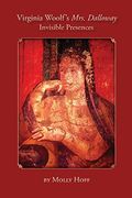 Virginia Woolf's Mrs. Dalloway: Invisible Presences (en Inglés)