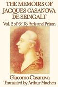 the memoirs of jacques casanova de seingalt vol. 2 to paris and prison (en Inglés)