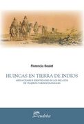 Huincas en Tierra de Indios. Meditaciones e Identidades en los Relatos de Viajeros Tardocoloniales (in Spanish)