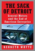 The Sack of Detroit: General Motors and the end of American Enterprise (en Inglés)