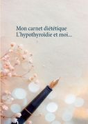 Mon carnet diététique: l'hypothyroïdie et moi... (in French)