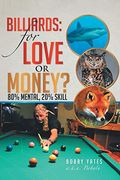 Billiards: For Love or Money? 80% Mental; 20% Skill (en Inglés)