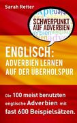 Englisch: Adverbien Lernen auf der Uberholspur: Die 100 meist benutzten englische Phrasen mit fast 600 Beispielsätzen. (in German)