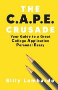 The C.A.P.E. Crusade: Your Guide to a Great College Application Personal Essay (en Inglés)