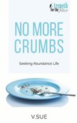 No More Crumbs: Seeking Abundance Life