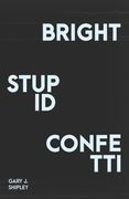 Bright Stupid Confetti (en Inglés)
